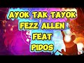 FEZZ ALLEN FEAT PIDOS - AYOK TAK TAYOK ( KAROEKE/NO VOCAL)