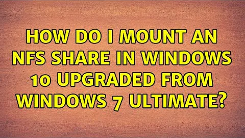 How do I mount an NFS share in Windows 10 upgraded from Windows 7 Ultimate?