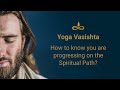 How to know you are progressing on the spiritual path? (Yoga Vasistha)