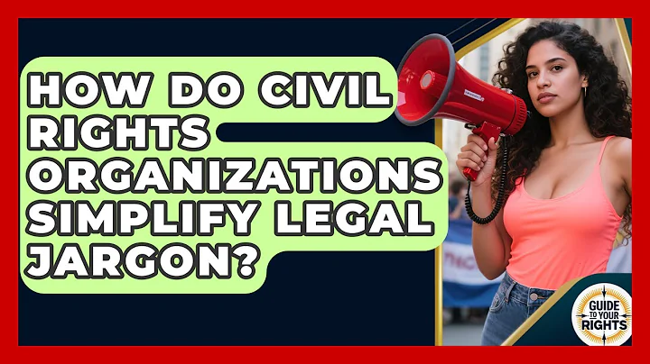 How Do Civil Rights Organizations Simplify Legal Jargon? - Guide To Your Rights