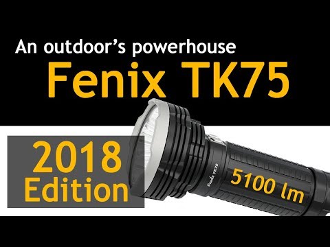 New Fenix TK75 2018 Edition, an outdoor's powerhouse! (Hands-on Review)