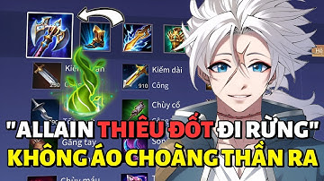 TÔI TEST GIÁO ÁN CỦA BẠN #17: "ALLAIN ĐI RỪNG" Build Thiêu Đốt Đi Rừng Tối Ưu Nhất