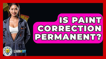 Is Paint Correction Permanent? - LearnToDIY360.com