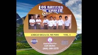 Video thumbnail of "Los Rayitos de Cristo - Amigo deja el Mundo. vol 1 Mix."