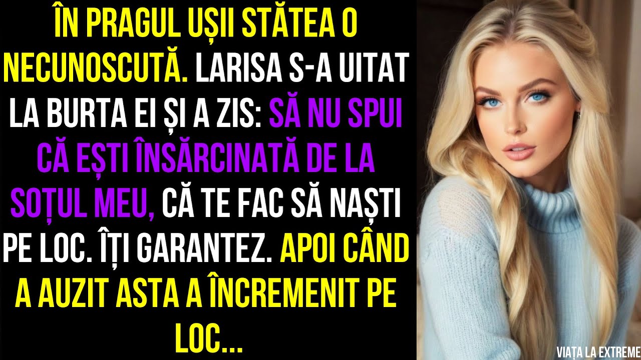 În pragul ușii stătea o necunoscută.Să nu spui că ești însărcinată de la soțul meu, Apoi când...