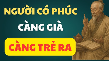 Cổ Nhân Dạy: Bí Quyết Trẻ Lâu Người Có Phúc Đức Càng Già Càng Trẻ | Sống An Lạc Giữa Đời Thường