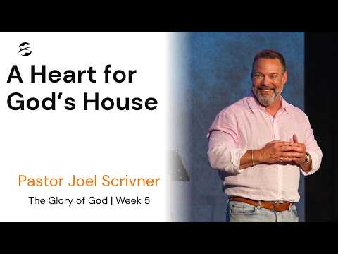 The Glory of God | A Heart for God's House | Pastor Joel Scrivner