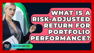 What Is A Risk-adjusted Return For Portfolio Performance? - Adults Investment Plan