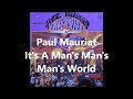 PAUL MAURIAT - It&#39;s A Man&#39;s Man&#39;s Man&#39;s World