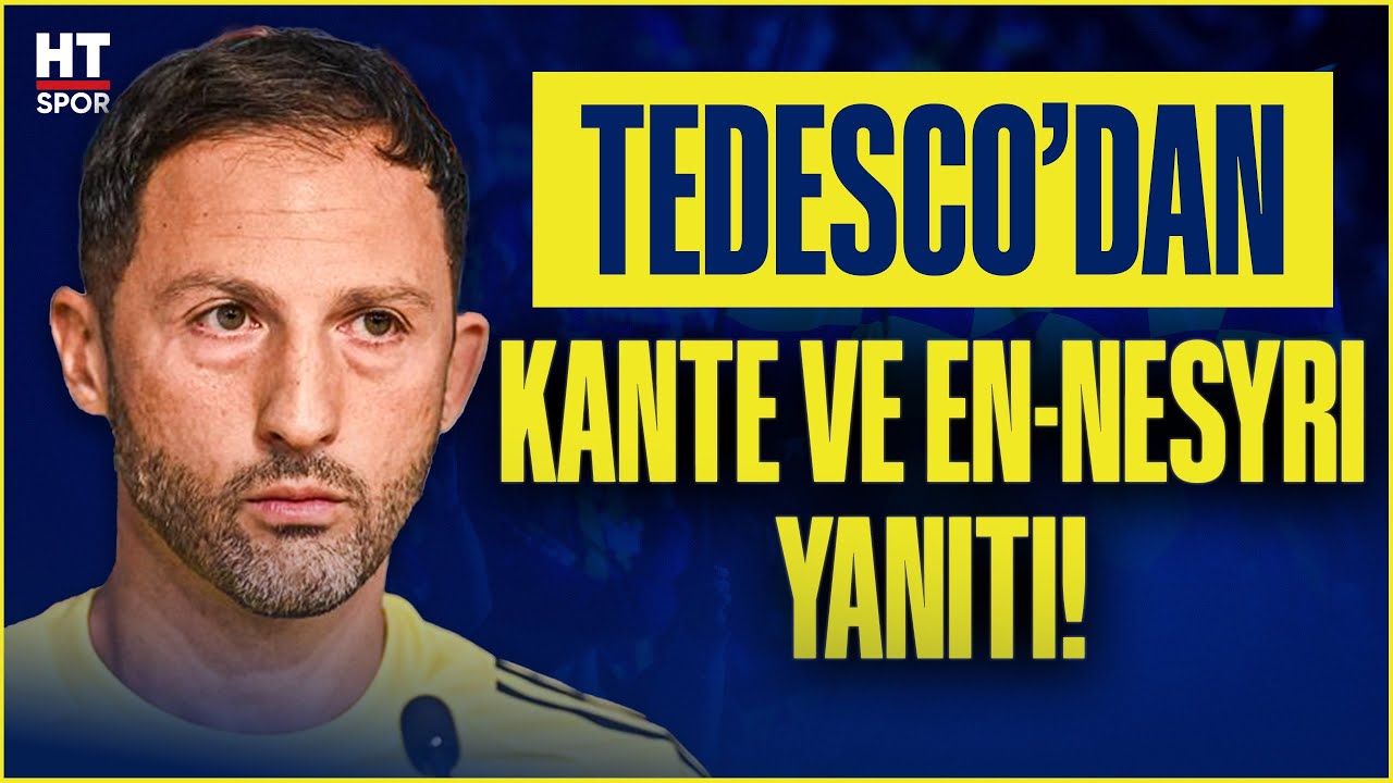 Tedesco'dan flaş Kante ve En-Nesyri açıklaması! | Basın Toplantısı