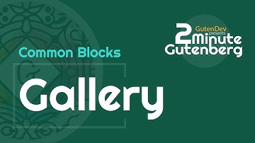 2 Minute Gutenberg - Common Blocks - Gallery -  WordPress 5.0
