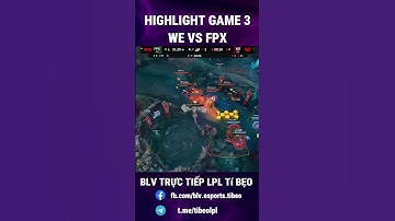 HIGHLIGHTS LPL | WE vs FPX | GAME 3 | Nghiệt ngã FPX, WE dành thắng lợi | LPL Tiếng Việt - Tí Bẹo