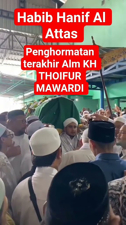 Habib Hanif Al Attas _Final tribute to the late KH THOIFUR MAWARDI_#shorts