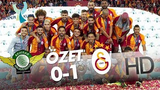 Akhisarspor - Galatasaray TFF Süper Kupa Maçının Özeti