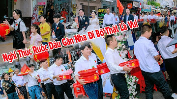 Nghi Thức Rước Dâu Gần Nhà Đi Bộ Thật Là Vui, Cô Dâu Chú Rể Xứng Lứa Đẹp Đôi