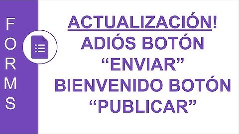 [GOOGLE FORMS] ACTUALIZACIÓN! ADIÓS BOTÓN “ENVIAR”, BIENVENIDO BOTÓN “PUBLICAR” | MODO VISTA PREVIA