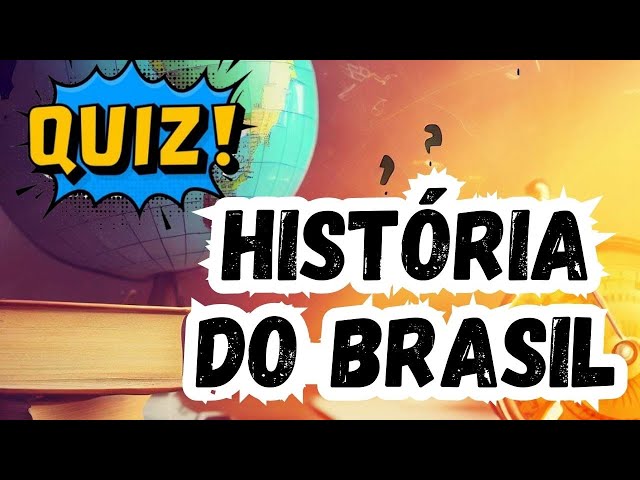 💥 QUIZ HISTÓRIA DO BRASIL #01 - Teste de 20 Perguntas Com Respostas Sobre  A História Do Brasil 