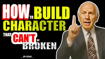 How to Build Character That Can’t Be Broken - Jim Rohn Daily Motivation