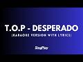 T.O.P - DESPERADO (Karaoke Version with Lyrics)