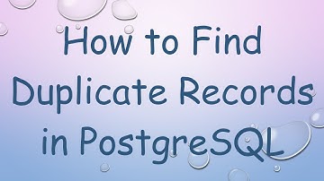 How to Find Duplicate Records in PostgreSQL
