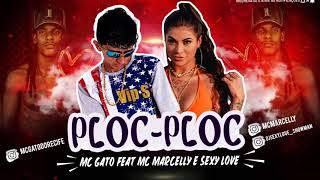 DJ SEXY LOVE FEAT MC MARCELLY & MC GATO - FAZ PLOC PLOC BREGA FUNK 2019