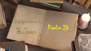 Blasphemers Bible - Psalm 24