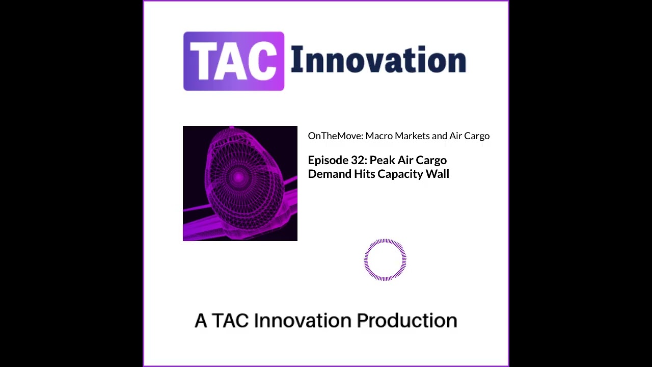 Episode 32: Peak Air Cargo Demand Hits Capacity Wall