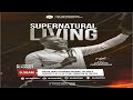 GLORY SERVICE | SUPERNATURAL LIVING | 3RD AUGUST 2025 | THE THESSALONIANS CENTRE INT'L