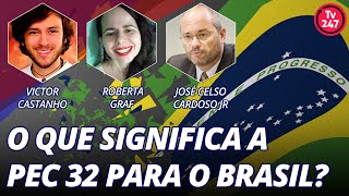O que significa a PEC 32 para o Brasil? – com José Celso Cardoso Jr O que significa a PEC 32 para o Brasil? – com José Celso Cardoso Jr