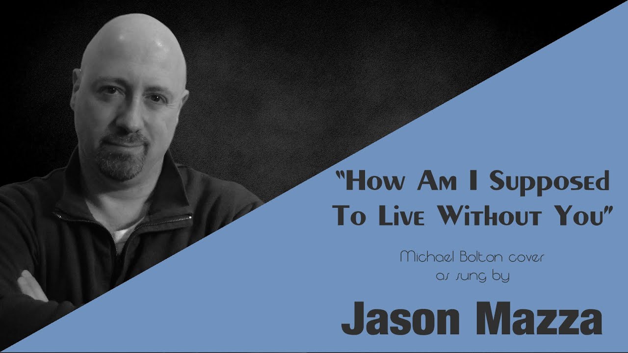 "How Am I Supposed To Live Without You" cover by Jason Mazza