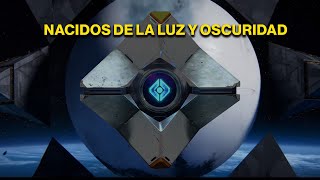 NACIDOS DE LA LUZ Y OSCURIDAD - Lore de Destiny 2