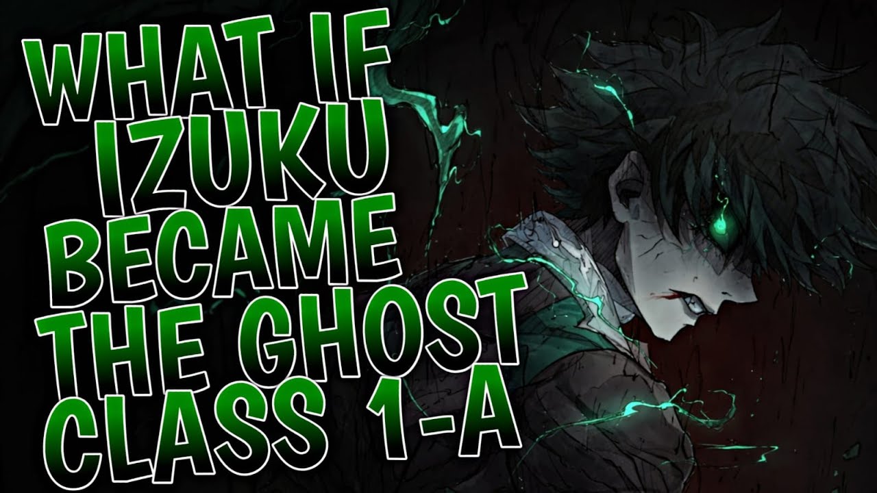 What If Izuku Became The Ghost Of Class 1-A | Part 1
