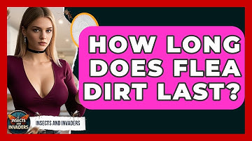 How Long Does Flea Dirt Last? - Insects and Invaders