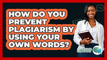 How Do You Prevent Plagiarism By Using Your Own Words?
