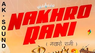 Nakhro Rani dj remix | nakhro Rani dj song |nakhro