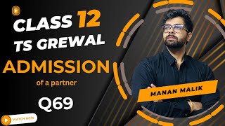 ADMISSION | Q69 | 2024 | TS GREWAL | ACCOUNTS | CLASS 12 | X and Y were partners 3 : 2
