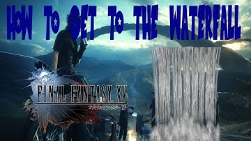 The Sword in the Waterfall FINAL FANTASY 15 | - Boss Fight and how to get there.