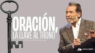 Oración, La Llave al Trono | Pastor Alberto Delgado
