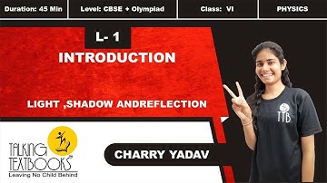 L-1 Introduction to Light | Chapter 6 Light, Shadows & Reflections Class 6 | Charry Yadav |TTB