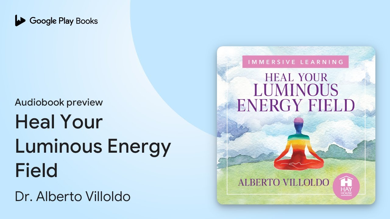Heal Your Luminous Energy Field by Dr. Alberto Villoldo · Audiobook preview