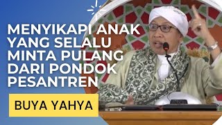 Menyikapi Anak Selalu Minta Pulang dari Pondok Pesantren | Buya Yahya