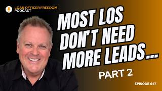 Most Loan Officers Don’t Need More Leads…. Yet (Part 2)