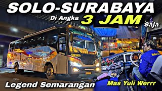 Legend Semarangan 🔥 SOLO - SURABAYA Di Angka 3 Jam ❗️| trip Sugeng Rahayu W 7073 UZ “ Kejar Tayang “