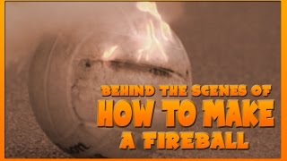 Behind the Scenes: How to Make an Epic Fireball