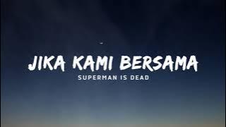 Jika kami bersama - Superman is dead ( Lirik )