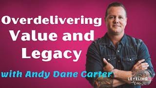064: Overdelivering Value and Legacy with Andy Dane Carter