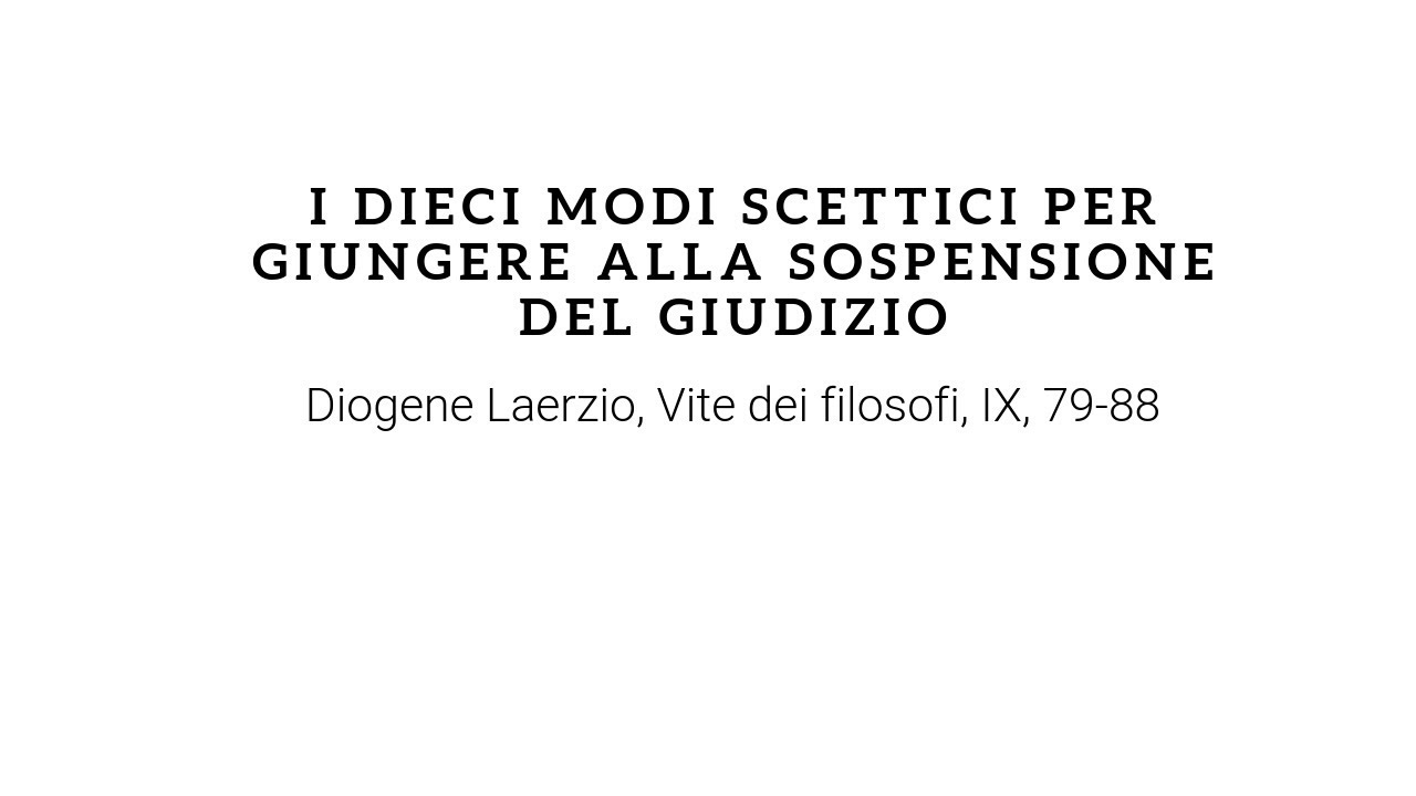 La Sospensione Del Giudizio Degli Scettici I Dieci Modi Scettici Per Giungere Alla Sospensione Del Giudizio || Lo