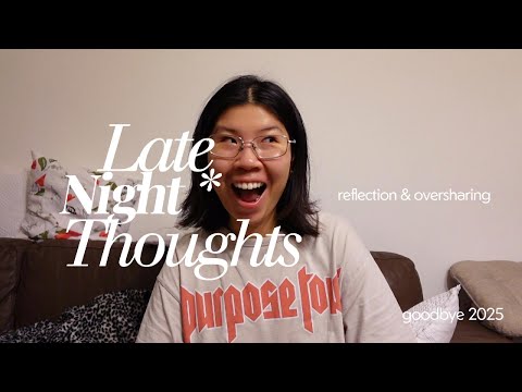 Oversharing late night intrusive thoughts⏐Goodbye 2025