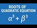 Roots of Quadratic Equation | Deriving Formula for α³ + β³ | Fast & Easy Method Explained