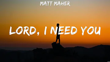 Lord, I Need You - Matt Maher (Lyrics) | WORSHIP MUSIC